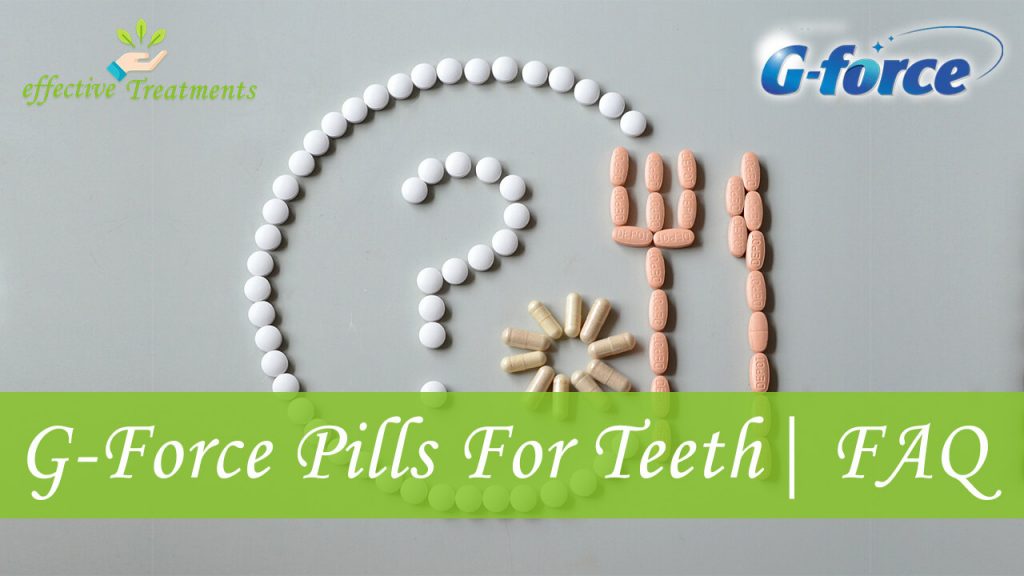 G Force pills for teeth faq