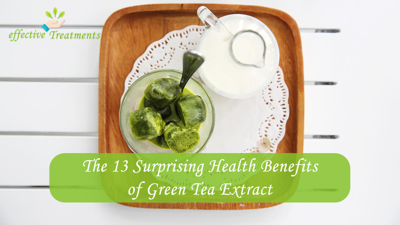 The 13 Surprising Health Benefits of Green Tea Extract