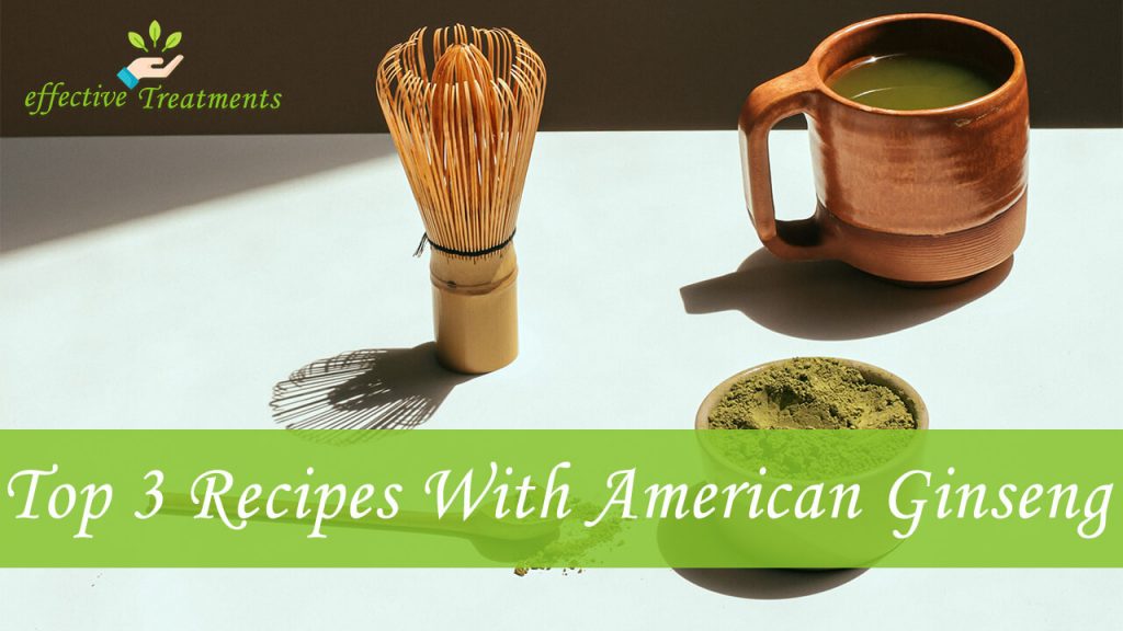 Top 3 Tasty Recipes that include American Ginseng