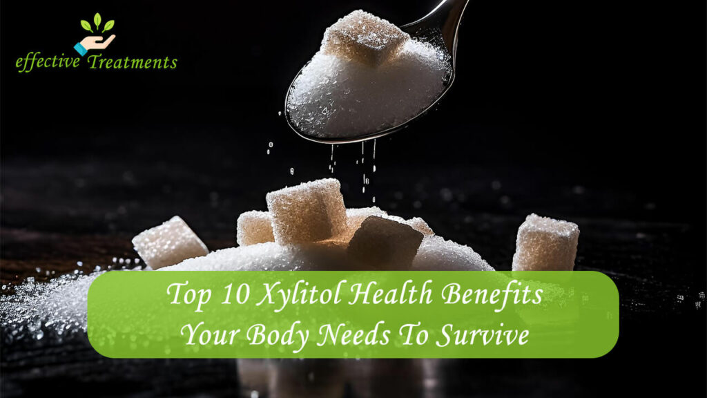 Top 10 Xylitol Health Benefits Your Body Needs To Survive